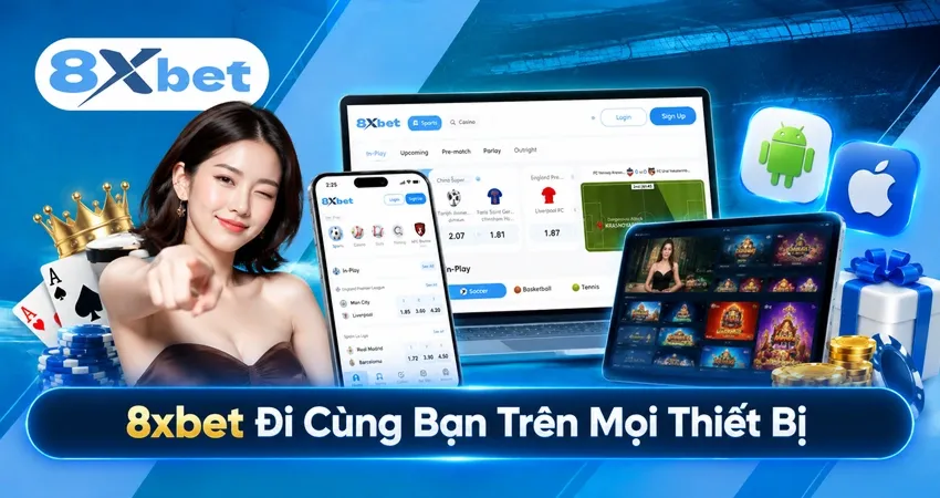 8xbet Đi Cùng Bạn Trên Mọi Thiết Bị